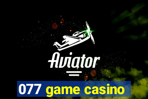 077 game casino