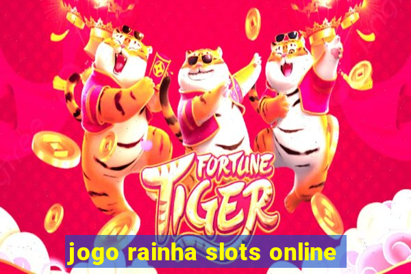 jogo rainha slots online