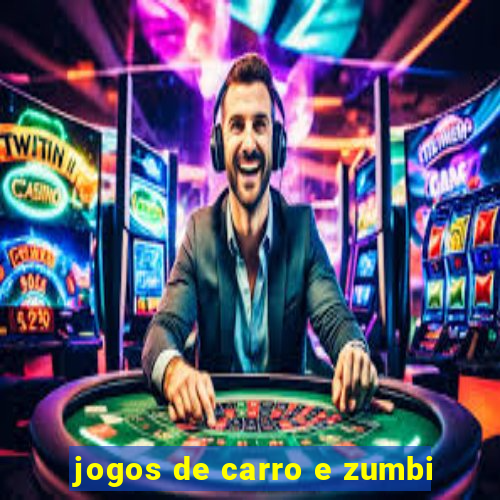 jogos de carro e zumbi