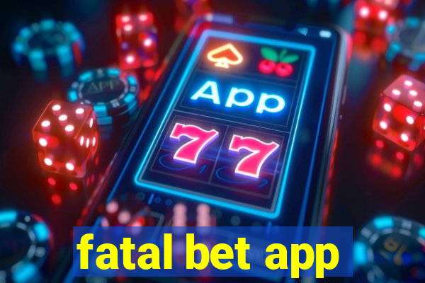 fatal bet app