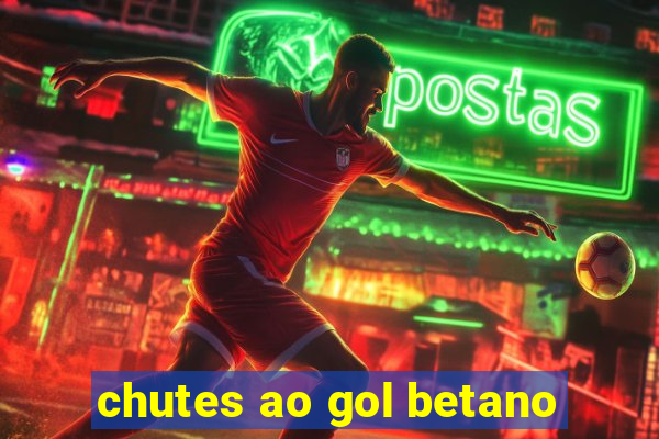 chutes ao gol betano