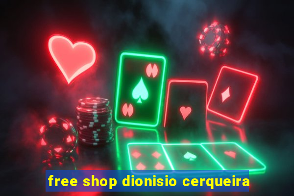 free shop dionisio cerqueira