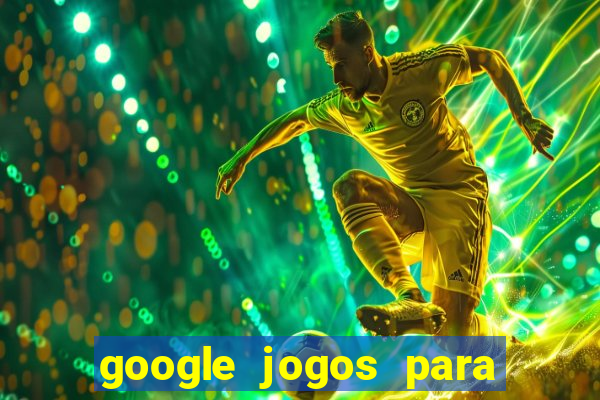 google jogos para ganhar dinheiro